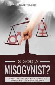 Title: Is God a Misogynist?, Author: David Wilber