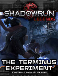 Title: Shadowrun Legends: The Terminus Experiment, Author: Jonathan E. Bond