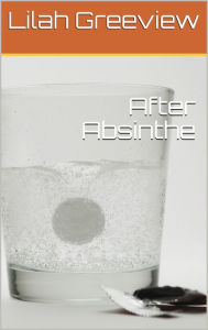 Title: After Absinthe, Author: Lilah Greenview