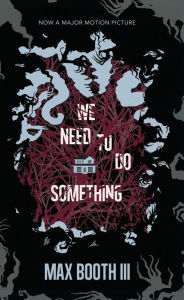 Title: We Need to Do Something, Author: Max Booth III