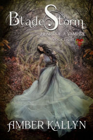 Title: Bladestorm (Heart of a Vampire, Book 8), Author: Amber Kallyn
