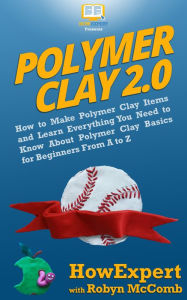 Title: Polymer Clay 2.0, Author: HowExpert