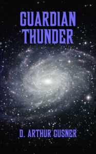 Title: Guardian Thunder, Author: D. Arthur Gusner