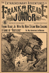 Title: Frank Reade Junior With His New Steam Man Chasing A Gang Of Rustlers, Author: Luis Senarens