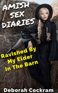 Title: Amish Sex Diaries: Ravished By My Elder In The Barn, Author: Deborah Cockram