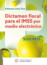 Title: Dictamen fiscal para el IMSS por medio electronico SIDEIMSS, Author: Fernando Lopez Cruz