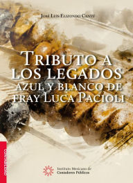 Title: Tributo a los legados azul y blanco de fray Luca Pacioli, Author: Jose Luis Elizondo Cantu