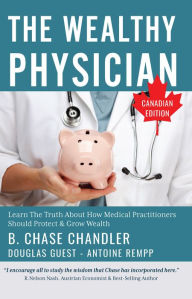 Title: The Wealthy Physician - Canadian Edition, Author: B. Chase Chandler