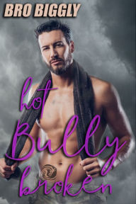 Title: Hot Bully Broken (Gay Domination Bully Erotica), Author: Bro Biggly