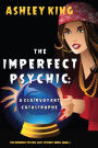 The Imperfect Psychic: A Clairvoyant Catastrophe (The Imperfect Psychic Cozy Mystery SeriesBook 3)