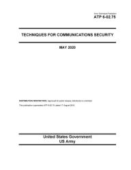 Title: Army Techniques Publication ATP 6-02.75 Techniques for Communication Security May 2020, Author: United States Government Us Army