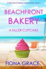 Beachfront Bakery: A Killer Cupcake (A Beachfront Bakery Cozy MysteryBook 1)