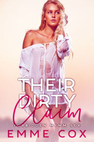 Title: Their Dirty Claim: Forbidden MFMM Sex (Age Gap Shared Group Sex Erotica), Author: Emme Cox