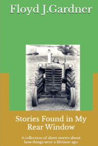Title: Stories Found in My Rearview Mirror, Author: Floyd Gardner