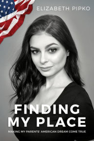 Download google books free Finding My Place: Making My Parents American Dream Come True by Elizabeth Pipko CHM in English 9781642935592