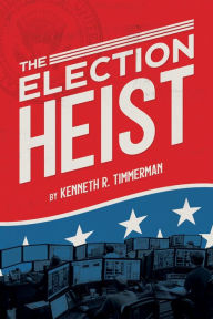 Title: The Election Heist, Author: Kenneth R. Timmerman