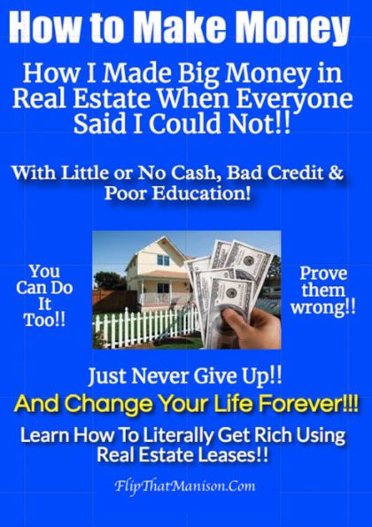 How I Made Big Money In Real Estate....: When everyone said I Could Not!!