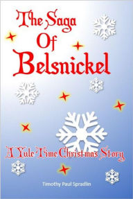 Title: The Saga of Belsnickel: A Yule Time Christmas Story, Author: Timothy Spradlin
