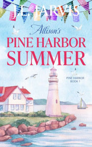 Title: Allison's Pine Harbor Summer: Pine Harbor Romance Book 1, Author: J.L. Jarvis