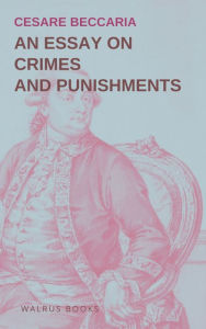Title: An Essay on Crimes and Punishments, Author: Cesare Beccaria