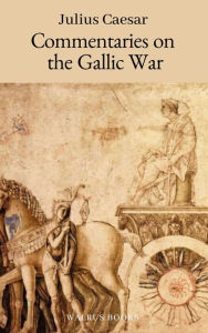Title: Commentaries on the Gallic War, Author: Gaius Julius Caesar