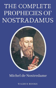 Title: The Complete Prophecies of Nostradamus, Author: Michel De Nostradamus