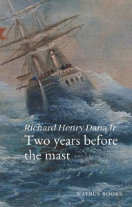 Title: Two Years Before the Mast, Author: Richard Henry Dana Jr.