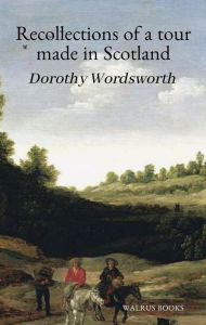 Title: Recollections of a Tour Made in Scotland, Author: Dorothy Wordsworth