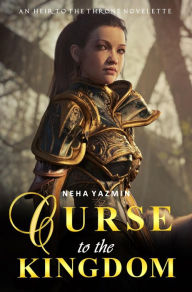 Title: Curse to the Kingdom: Queens of the Sacred Lake (A Companion Novelette), Author: Neha Yazmin