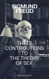 Title: Three Contributions to the Theory of Sex, Author: Sigmund Freud