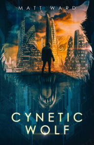 Title: Cynetic Wolf: A YA Dystopian Sci-Fi Novel, Author: Matt Ward