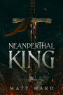 Neanderthal King: A Epic Medieval YA Fantasy Adventure