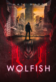 Title: Wolfish: A YA Dystopian SciFi Technothriller, Author: Matt Ward