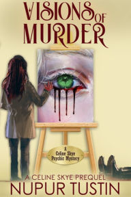 Title: Visions of Murder: A Celine Skye Prequel, Author: Nupur Tustin