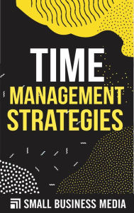 Title: Time Management Strategies, Author: Small Business Media