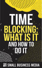 Time Blocking: What Is It And How To Do It