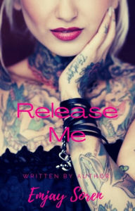 Title: Release Me, Author: Emjay Soren