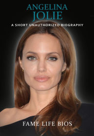 Title: Angelina Jolie, Author: Fame Life Bios