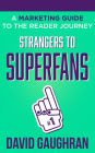 Strangers to Superfans: A Marketing Guide to The Reader Journey