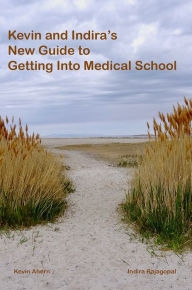 Title: Kevin and Indira's New Guide to Getting Into Medical School, Author: Kevin Ahern