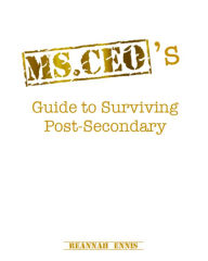 Title: Ms.CEO's Guide to Surviving Post-Secondary, Author: Reannah Ennis