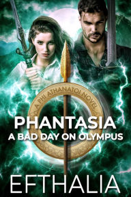 Title: PHANTASIA: A Bad Day On Olympus (Phi Athanatoi Book 2), Author: Efthalia Author