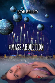 Title: The Mass Abduction, Author: Bob Bello