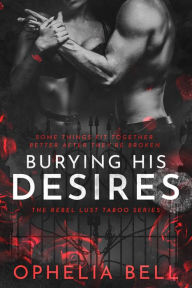 Title: Burying His Desires: A Dark Sex Club Romance, Author: Ophelia Bell