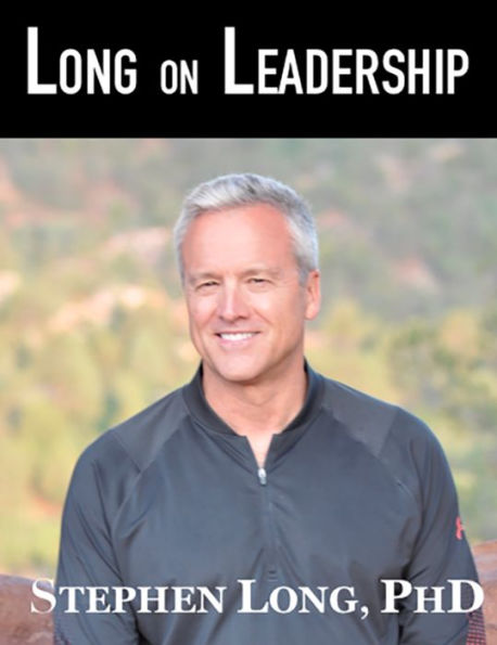 Long on Leadership: How Human Nature Determines Character, Creativity, Change, Culture and Crisis Management. And What You Can Do About It.