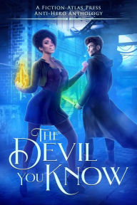 Title: The Devil You Know: A Fiction-Atlas Press Anti-Hero Anthology, Author: C. L. Cannon