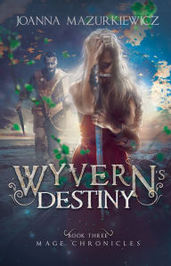 Title: Wyvern's Destiny (Mage Chronicles Book 4), Author: Joanna Mazurkiewicz