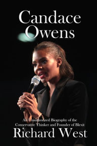 Title: Candace Owens: An Unauthorized Biography of the Conservative Thinker and Founder of Blexit, Author: Richard West