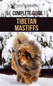 Title: The Complete Guide to the Tibetan Mastiff, Author: Tarah Schwartz