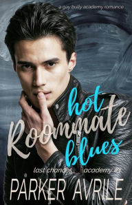 Title: Hot Roommate Blues: A Gay Bully Academy Romance, Author: Parker Avrile